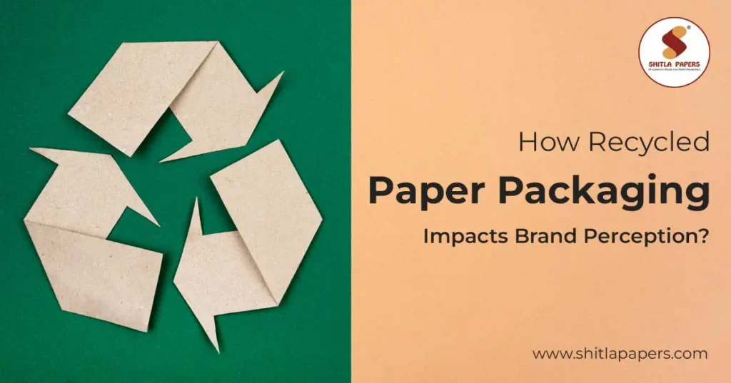 How Recycled Paper Packaging Impacts Brand Perception?