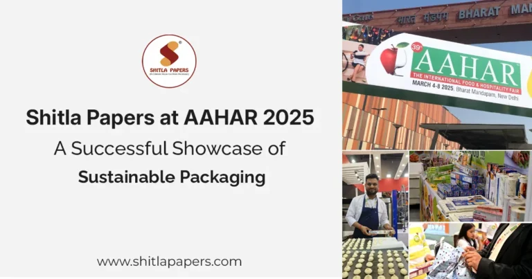 Shitla Papers at AAHAR 2025: A Successful Showcase of Sustainable Packaging