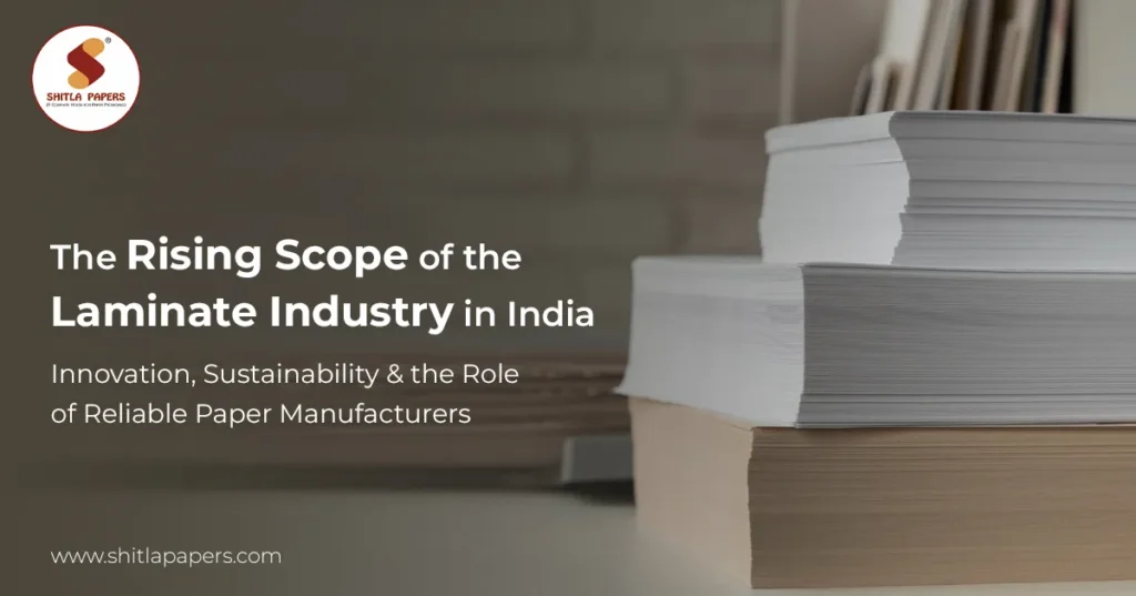 The Rising Scope of the Laminate Industry in India — Innovation, Sustainability & the Role of Reliable Paper Manufacturers