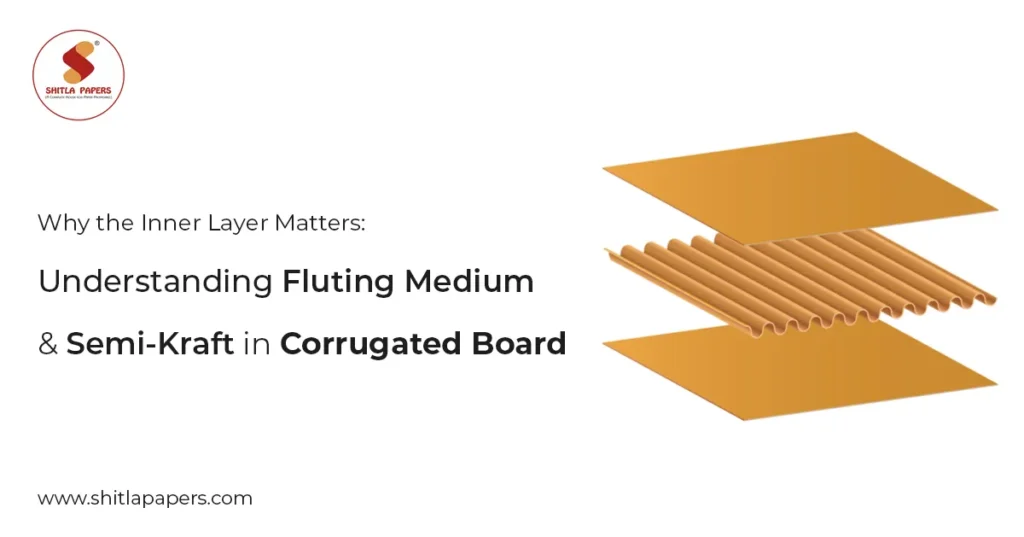 Why the Inner Layer Matters: Understanding Fluting Medium & Semi-Kraft in Corrugated Board